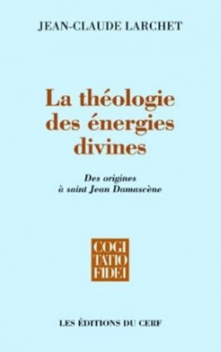 LA THÉOLOGIE DES ÉNERGIES DIVINES: Des origines à saint Jean Damascène von CERF