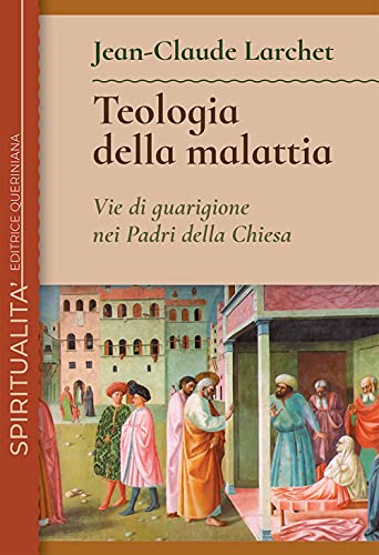 Teologia della malattia. Vie di guarigione nei Padri della Chiesa (Spiritualità) von QUERINIANA