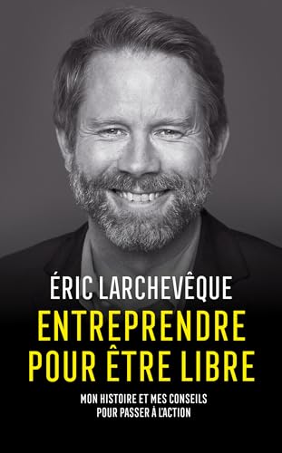 Entreprendre pour être libre: Mon histoire et mes conseils pour passer à l'action