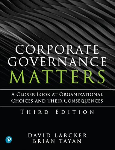 Corporate Governance Matters: A Closer Look at Organizational Choices and Their Consequences Corporate Governance Matters: A Closer Look at Organizational Choices and Their Consequences