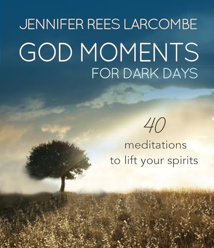God Moments for Dark Days: 40 meditations to lift your spirits: 40 Reflections to Lift Your Spirits