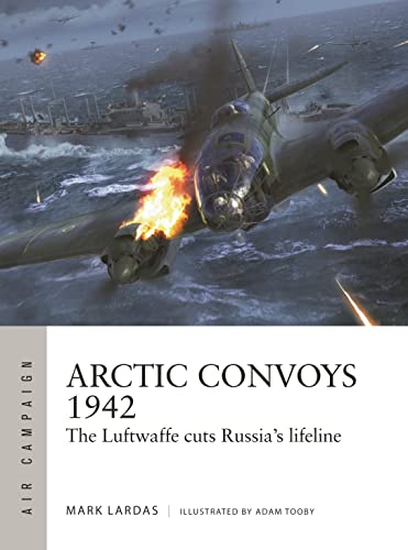 Arctic Convoys 1942: The Luftwaffe cuts Russia's lifeline (Air Campaign) von Osprey Publishing