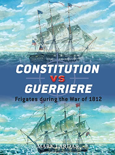 Constitution Vs Guerriere: Frigates During the War of 1812 (Duel)