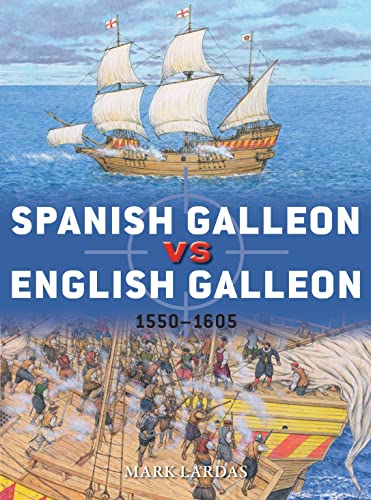 Spanish Galleon vs English Galleon: 1550–1605 (Duel, Band 106)
