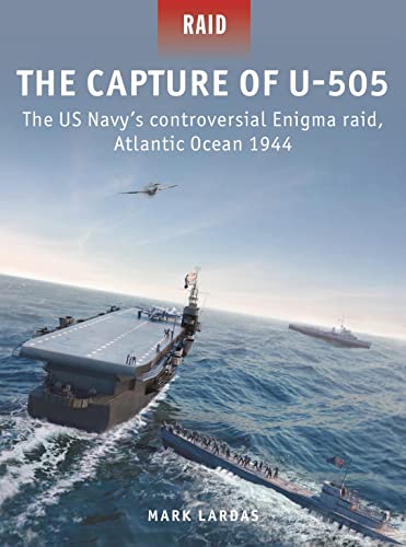 The Capture of U-505: The US Navy's controversial Enigma raid, Atlantic Ocean 1944 von Osprey Publishing