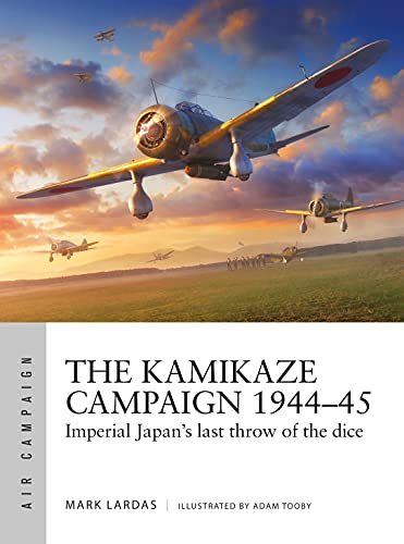 The Kamikaze Campaign 1944–45: Imperial Japan's last throw of the dice (Air Campaign)