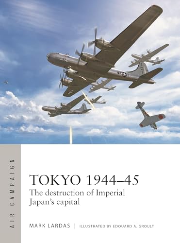 Tokyo 1944–45: The destruction of Imperial Japan's capital (Air Campaign, Band 40)
