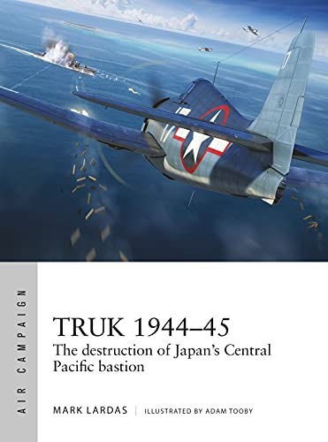 Truk 1944–45: The destruction of Japan's Central Pacific bastion (Air Campaign) von Osprey Publishing