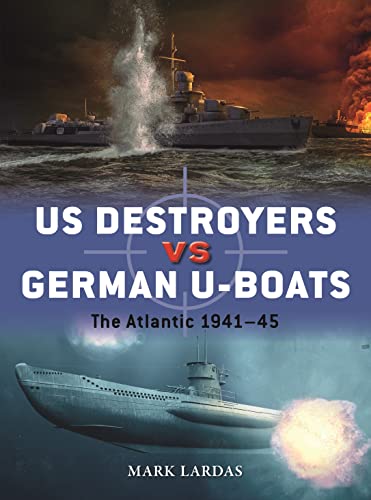 US Destroyers vs German U-Boats: The Atlantic 1941–45 (Duel) von Osprey Publishing