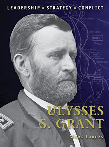 Ulysses S. Grant: Leadership, Strategy, Conflict (Command, Band 29)