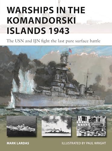 Warships in the Komandorski Islands 1943: The USN and IJN fight the last pure surface battle (New Vanguard) von Osprey Publishing