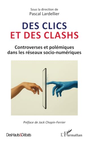 Des clics et des clashs: Controverses et polémiques dans les réseaux socio-numériques von Editions L'Harmattan