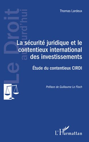 La sécurité juridique et le contentieux international des investissements: Etude du contentieux CIRDI von Editions L'Harmattan