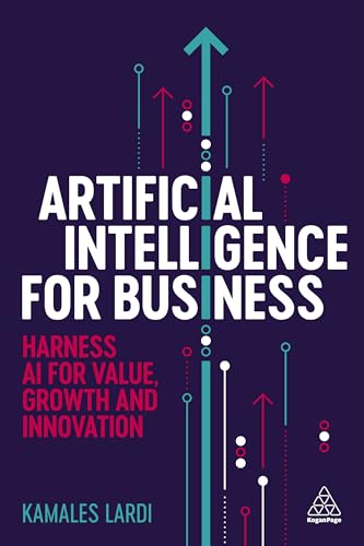 Artificial Intelligence for Business: Harness AI for Value, Growth and Innovation von Kogan Page