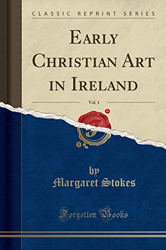 Early Christian Art in Ireland (Classic Reprint)