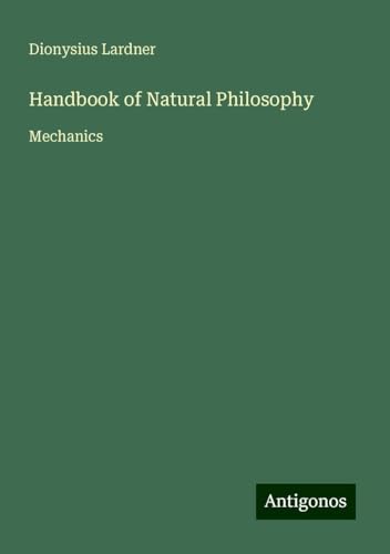 Handbook of Natural Philosophy: Mechanics von Antigonos Verlag