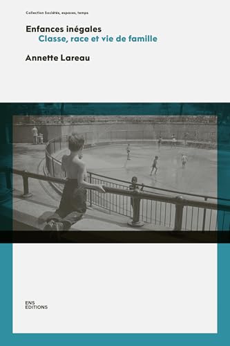 ENFANCES INEGALES. CLASSE, RACE ET VIE DE FAMILLE von ENS LYON