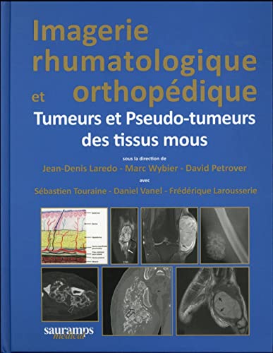 Imagerie Rhumatologique Et Orthopédique: Tumeurs Et Pseudo-tumeurs Des Tissus Mous: Tome 5, Tumeurs et pseudo-tumeurs des tissus mous von SAURAMPS MEDICA