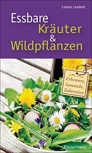 Essbare Kräuter und Wildpflanzen: erkennen, sammeln und zubereiten von Bassermann, Edition