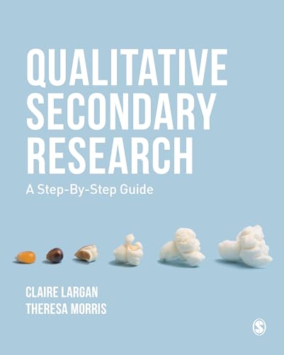 Qualitative Secondary Research: A Step-By-Step Guide Qualitative Secondary Research: A Step-By-Step Guide von Sage Publications