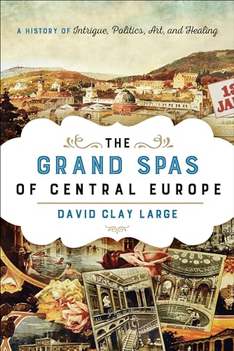 The Grand Spas of Central Europe: A History of Intrigue, Politics, Art, and Healing