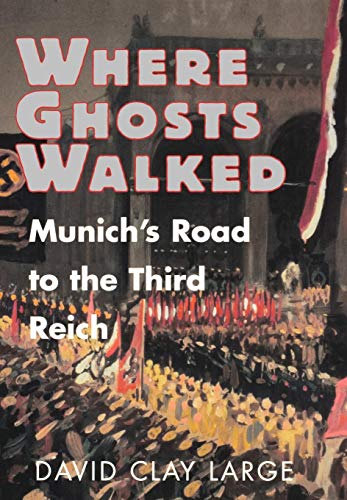 Where Ghosts Walked: Munich's Road to the Third Reich