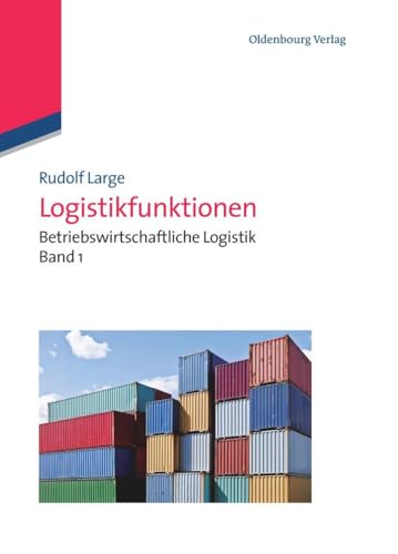 Logistikfunktionen: Betriebswirtschaftliche Logistik Band 1: Betriebswirtschaftliche Logistik Band 1