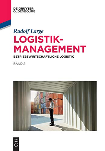 Logistikmanagement: Betriebswirtschaftliche Logistik Band 2 (De Gruyter Studium, Band 2)
