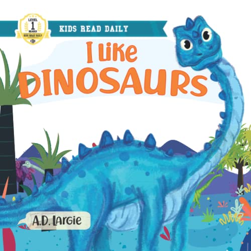 I Like Dinosaurs: I can Read Books Level 1 (Kids Read Daily Level 1)