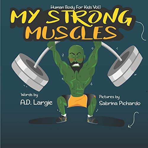 My Strong Muscles: A Book About Growing Big and Strong For Kids (Human Body For Kids, Band 1)