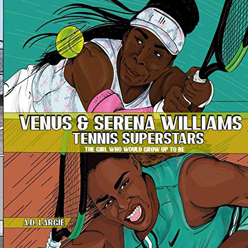 Venus and Serena Williams: Tennis Superstars (The Girl Who Would Grow Up To Be, Band 3) von Independently Published