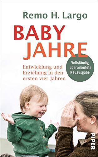 Babyjahre: Entwicklung und Erziehung in den ersten vier Jahren Babyjahre: Entwicklung und Erziehung in den ersten vier Jahren