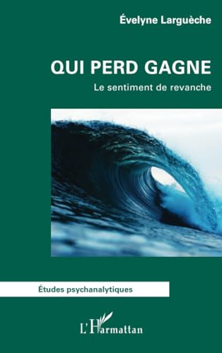 Qui perd gagne: Le sentiment de revanche von Editions L'Harmattan