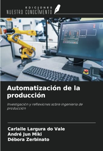 Automatización de la producción: Investigación y reflexiones sobre ingeniería de producción von Ediciones Nuestro Conocimiento