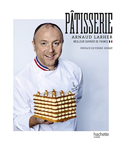 Pâtisserie: Arnaud Larher - Meilleur Ouvrier de France von HACHETTE PRAT