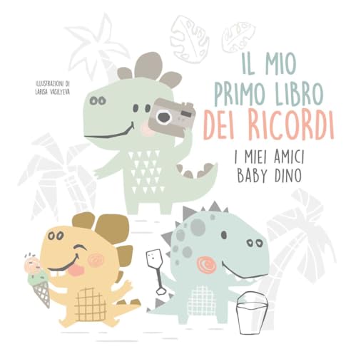 Il mio primo libro dei ricordi. I miei amici baby dinosauri