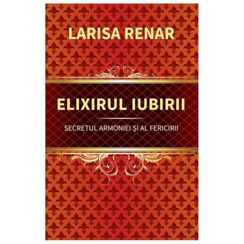 Elixirul Iubirii. Secretul Armoniei Si Al Fericirii von Europress