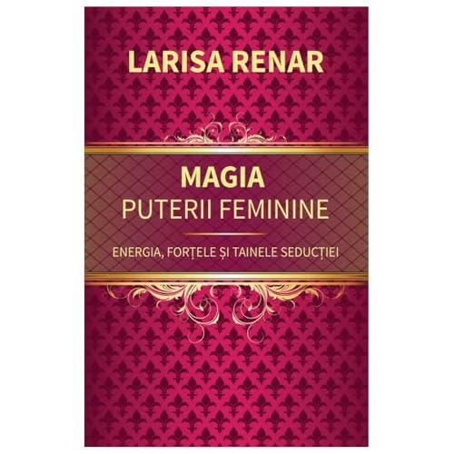 Magia Puterii Feminine. Energia, Fortele Si Tainele Seductiei von Europress