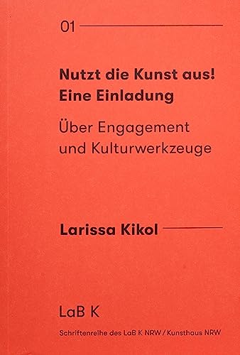 Nutzt die Kunst aus! Eine Einladung: Über Engagement und Kulturwerkzeuge
