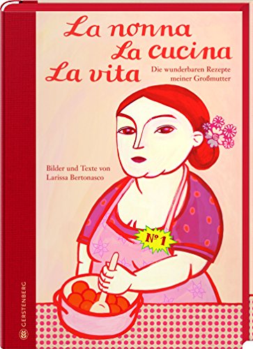 La nonna La cucina La vita - Jubiläumsausgabe: Die wunderbaren Rezepte meiner Großmutter