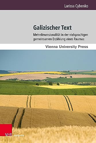 Galizischer Text: Mehrdimensionalität in der vielsprachigen gemeinsamen Erzählung eines Raumes (Wiener Galizien-Studien) von V&R unipress