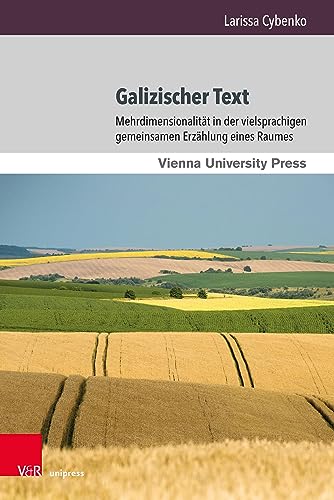 Galizischer Text: Mehrdimensionalität in der vielsprachigen gemeinsamen Erzählung eines Raumes (Wiener Galizien-Studien)