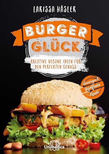 Burgerglück: Kreative vegane Ideen für den perfekten Genuss von Narayana Verlag GmbH