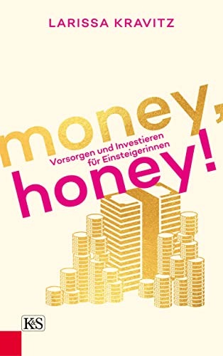 Money, honey!: Vorsorgen und Investieren für Einsteigerinnen