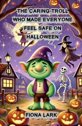 The Caring Troll Who Made Everyone Feel Safe on Halloween von The Good Child Bookstore