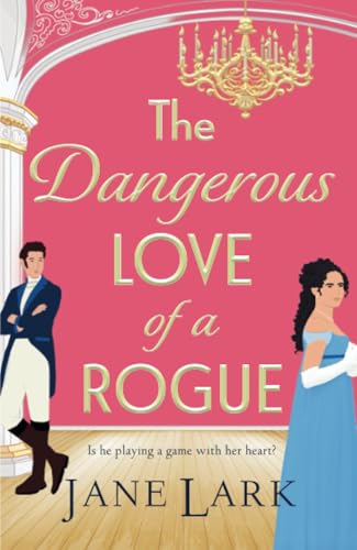 Dangerous Love of a Rogue: An addictively passionate Regency romance perfect for fans of Beverley Watts, Eloisa James and Bridgerton von Boldwood Books