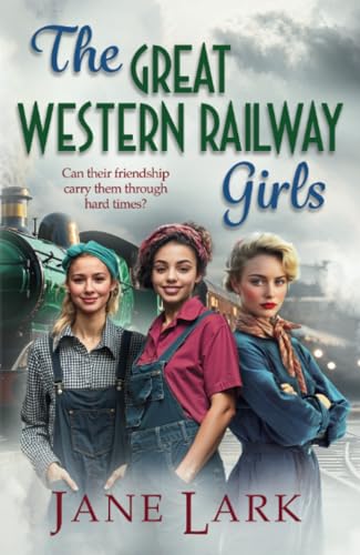 The Great Western Railway Girls: Start a BRAND NEW page-turning wartime saga series from Jane Lark for 2025 (The Great Western Railway Girls, 1) von Boldwood Books