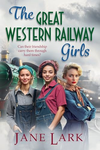 The Great Western Railway Girls: Start a BRAND NEW page-turning wartime saga series from Jane Lark for 2025 (The Great Western Railway Girls, 1) von Boldwood Books Ltd
