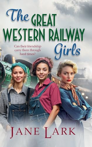 The Great Western Railway Girls: Start a BRAND NEW page-turning wartime saga series from Jane Lark for 2025 (The Great Western Railway Girls, 1) von Boldwood Books Ltd