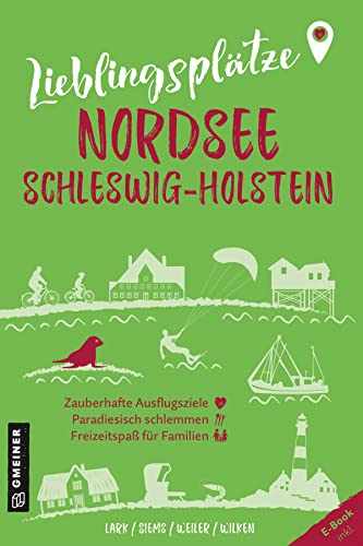 Lieblingsplätze Nordsee Schleswig-Holstein: Orte für Herz, Leib und Seele (Lieblingsplätze im GMEINER-Verlag)